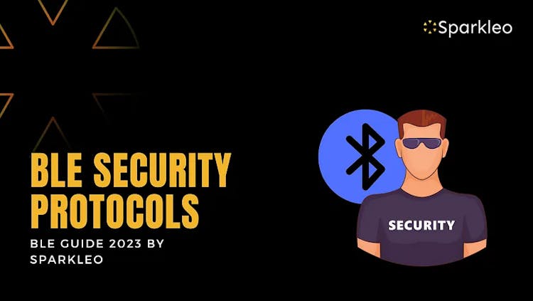 BLE Security Protocols: Locking Down Your BLE Projects — BLE Guide 2023